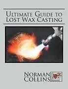 Kartonierter Einband ULTIMATE GUIDE TO LOST WAX CASTING von Norman Collins
