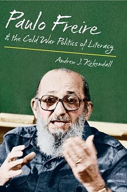 Kartonierter Einband Paulo Freire and the Cold War Politics of Literacy von Andrew J. Kirkendall
