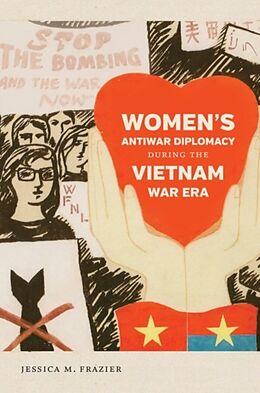 Fester Einband Women's Antiwar Diplomacy during the Vietnam War Era von Jessica M. Frazier