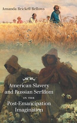 Fester Einband American Slavery and Russian Serfdom in the Post-Emancipation Imagination von Amanda Brickell Bellows