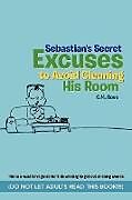 Kartonierter Einband Sebastian's Secret Excuses to Avoid Cleaning His Room von C. M. Bove