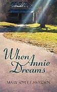 Kartonierter Einband When Annie Dreams von Mary Joyce Lawhorn