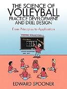 Couverture cartonnée The Science of Volleyball Practice Development and Drill Design de Edward Spooner