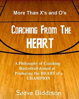 E-Book (epub) Coaching From the Heart (Winning Ways Basketball, #1) von Steve Biddison