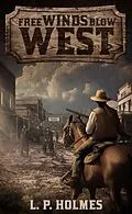 E-Book (epub) Free Winds Blow West von L. P. Holmes