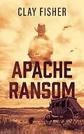 E-Book (epub) Apache Ransom von Clay Fisher