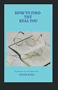 E-Book (epub) How to Find the Real You von Sylvia Suhr
