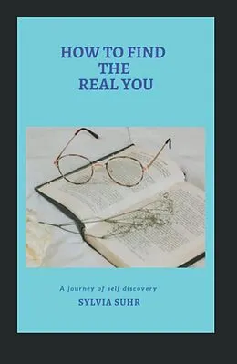 E-Book (epub) How to Find the Real You von Sylvia Suhr