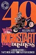 Couverture cartonnée 49 Ways To Kick-Start Your Business de Allegra Gee