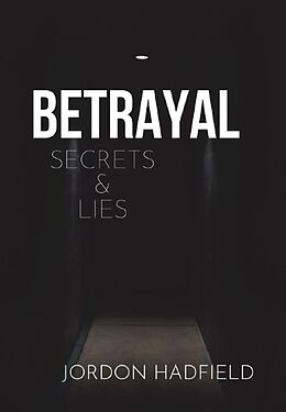 eBook (epub) Betrayal Secrets & Lies de Jordon Hadfield