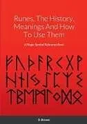 Kartonierter Einband (Kt) Runes, The History, Meanings And How To Use Them von D. Brewer