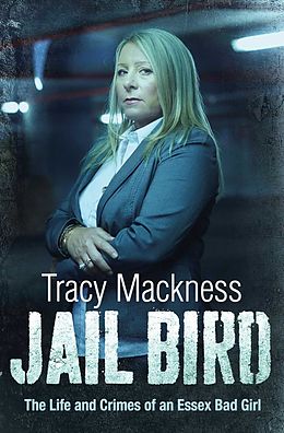 eBook (epub) Jail Bird - The Life and Crimes of an Essex Bad Girl de Tracy Mackness