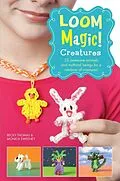 E-Book (epub) Loom Magic Creatures!: 25 Awesome Animals and Mythical Beings for a Rainbow of C von Monica Sweeney, Becky Thomas