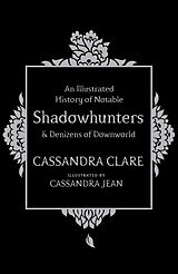 Livre Relié An Illustrated History of Notable Shadowhunters and Denizens of Downworld de Cassandra Clare