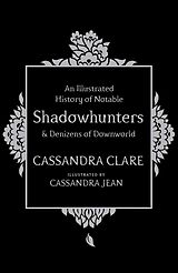 E-Book (epub) An Illustrated History of Notable Shadowhunters and Denizens of Downworld von Cassandra Clare