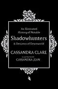 E-Book (epub) An Illustrated History of Notable Shadowhunters and Denizens of Downworld von Cassandra Clare