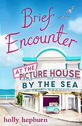 E-Book (epub) Brief Encounter at the Picture House by the Sea von Holly Hepburn