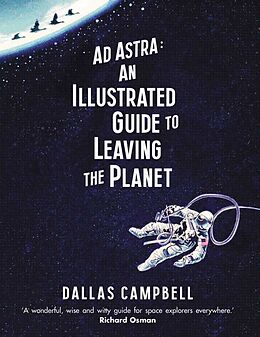 Fester Einband Ad Astra: An Illustrated Guide to Leaving the Planet von Dallas Campbell