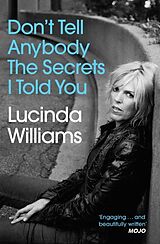 Kartonierter Einband Don't Tell Anybody the Secrets I Told You von Lucinda Williams