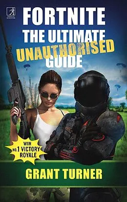 E-Book (epub) Fortnite: The Ultimate Unauthorised Guide von Grant Turner