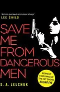 E-Book (epub) Save Me from Dangerous Men von S. A. Lelchuk