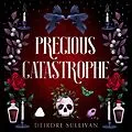 E-Book (epub) Precious Catastrophe (Perfectly Preventable Deaths 2) von Deirdre Sullivan