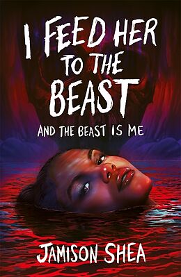 Couverture cartonnée I Feed Her to the Beast and the Beast Is Me de Jamison Shea