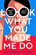 E-Book (epub) Look What You Made Me Do von Katherine A. Olson