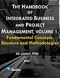 E-Book (epub) The Handbook of Integrated Business and Project Management, Volume 1. Fundamental Concepts, Structure and Methodologies von Ali Jaafari