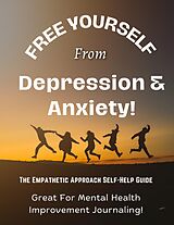 eBook (epub) Free Yourself From Depression & Anxiety, The Empathetic Approach Self-Help Guide de Catt