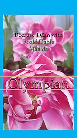 eBook (epub) Because I Can with Roald Dahl's Matilda : Olympian de Sophia von Sawilski