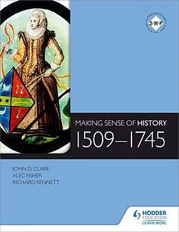 E-Book (epub) Making Sense of History: 1509-1745 von Alec Fisher, John D. Clare, Richard Kennett