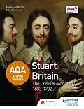 E-Book (epub) AQA A-level History: Stuart Britain and the Crisis of Monarchy 1603-1702 von Angela Anderson, Dale Scarboro