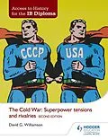E-Book (epub) Access to History for the IB Diploma: The Cold War: Superpower tensions and rivalries Second Edition von David Williamson