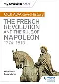 E-Book (epub) My Revision Notes: OCR AS/A-level History: The French Revolution and the rule of Napoleon 1774-1815 von Mike Wells, Dave Martin