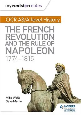 E-Book (epub) My Revision Notes: OCR AS/A-level History: The French Revolution and the rule of Napoleon 1774-1815 von Mike Wells, Dave Martin