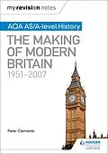 E-Book (epub) My Revision Notes: AQA AS/A-level History: The Making of Modern Britain, 1951-2007 von Peter Clements