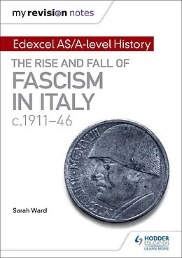 E-Book (epub) My Revision Notes: Edexcel AS/A-level History: The rise and fall of Fascism in Italy c1911-46 von Sarah Ward, Laura Gallagher