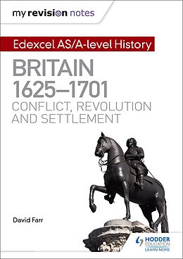 E-Book (epub) My Revision Notes: Edexcel AS/A-level History: Britain, 1625-1701: Conflict, revolution and settlement von David Farr
