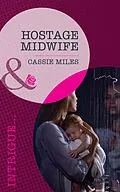 E-Book (epub) Hostage Midwife (Mills &amp; Boon Intrigue) von Cassie Miles