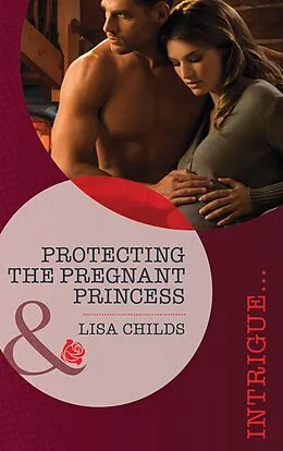 E-Book (epub) Protecting the Pregnant Princess (Mills & Boon Intrigue) (Royal Bodyguards - Book 1) von Lisa Childs