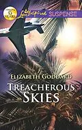E-Book (epub) Treacherous Skies (Mills &amp; Boon Love Inspired Suspense) von Elizabeth Goddard
