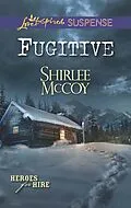 E-Book (epub) Fugitive (Mills &amp; Boon Love Inspired Suspense) (Heroes for Hire - Book 8) von Shirlee McCoy