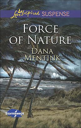 E-Book (epub) Force of Nature (Mills &amp; Boon Love Inspired Suspense) (Stormswept - Book 2) von Dana Mentink