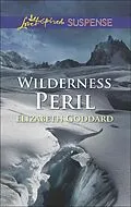 E-Book (epub) Wilderness Peril (Mills &amp; Boon Love Inspired Suspense) von Elizabeth Goddard