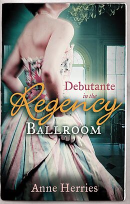 E-Book (epub) Debutante in the Regency Ballroom (Mills &amp; Boon M&amp;B) (A Season in Town - Book 1) von Anne Herries
