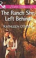 E-Book (epub) Ranch She Left Behind (Mills &amp; Boon Superromance) (The Sisters of Bell River Ranch - Book 3) von Kathleen O'Brien