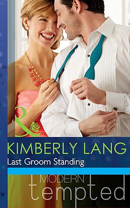 E-Book (epub) Last Groom Standing (Mills &amp; Boon Modern Tempted) (The Wedding Season - Book 4) von Kimberly Lang