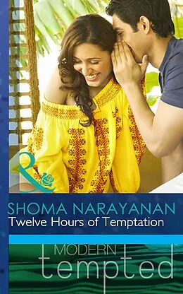 E-Book (epub) Twelve Hours of Temptation (Mills &amp; Boon Modern Tempted) von Shoma Narayanan