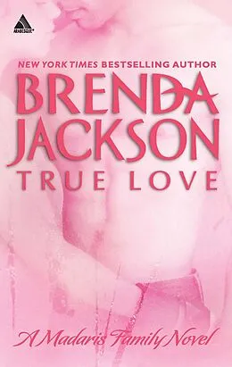 E-Book (epub) True Love (Mills &amp; Boon Kimani Arabesque) (Madaris Family Saga - Book 6) von Brenda Jackson